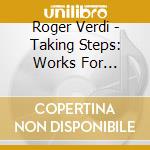 Roger Verdi - Taking Steps: Works For Trombone cd musicale di Roger Verdi