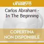 Carlos Abraham - In The Beginning cd
