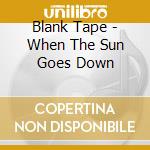 Blank Tape - When The Sun Goes Down cd
