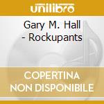 Gary M. Hall - Rockupants cd