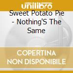 Sweet Potato Pie - Nothing'S The Same cd