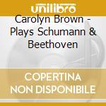 Carolyn Brown - Plays Schumann & Beethoven cd