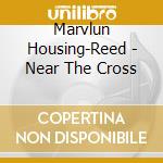 Marvlun Housing-Reed - Near The Cross cd
