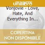 Vonjovie - Love, Hate, And Everything In Between cd