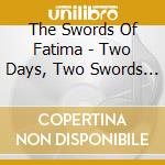 The Swords Of Fatima - Two Days, Two Swords ... Walk Alone At Midnight cd musicale di The Swords Of Fatima