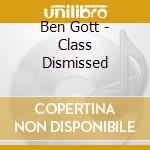 Ben Gott - Class Dismissed cd musicale di Ben Gott