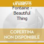 Fontaine - Beautiful Thing cd musicale di Fontaine