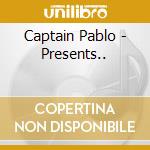 Captain Pablo - Presents.. cd musicale di Captain Pablo