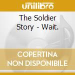 The Soldier Story - Wait. cd