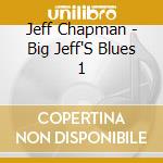 Jeff Chapman - Big Jeff'S Blues 1 cd