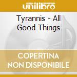 Tyrannis - All Good Things cd