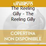The Reeling Gilly - The Reeling Gilly cd musicale di The Reeling Gilly