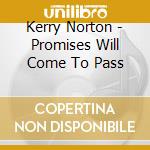 Kerry Norton - Promises Will Come To Pass cd musicale di Kerry Norton