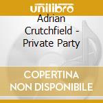 Adrian Crutchfield - Private Party cd musicale di Adrian Crutchfield
