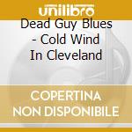 Dead Guy Blues - Cold Wind In Cleveland cd