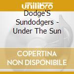 Dodge'S Sundodgers - Under The Sun cd