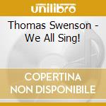 Thomas Swenson - We All Sing! cd