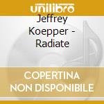 Jeffrey Koepper - Radiate cd