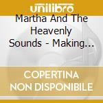 Martha And The Heavenly Sounds - Making A Way Out Of No Way cd