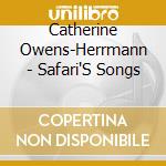 Catherine Owens-Herrmann - Safari'S Songs cd musicale di Catherine Owens