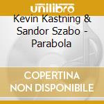Kevin Kastning & Sandor Szabo - Parabola cd