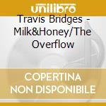 Travis Bridges - Milk&Honey/The Overflow cd musicale di Travis Bridges