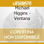 Michael Higgins - Ventana