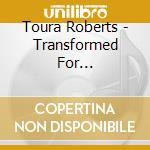 Toura Roberts - Transformed For Destiny-The Series cd