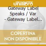 Gateway Label Speaks / Var - Gateway Label Speaks cd