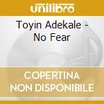 Toyin Adekale - No Fear cd