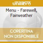 Menu - Farewell, Fairweather cd musicale di Menu