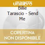 Billie Tarascio - Send Me cd musicale di Billie Tarascio