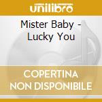 Mister Baby - Lucky You cd