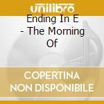 Ending In E - The Morning Of cd