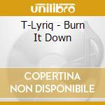 T-Lyriq - Burn It Down cd