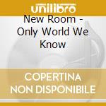 New Room - Only World We Know cd
