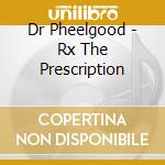 Dr Pheelgood - Rx The Prescription cd musicale di Dr Pheelgood