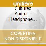 Cultured Animal - Headphone Music For Nowhere People cd