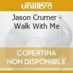 Jason Crumer - Walk With Me
