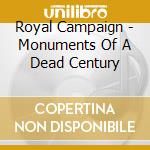 Royal Campaign - Monuments Of A Dead Century cd