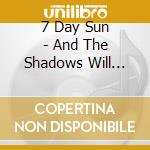 7 Day Sun - And The Shadows Will Fall Behind You cd