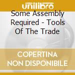 Some Assembly Required - Tools Of The Trade cd