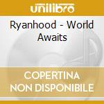 Ryanhood - World Awaits cd musicale di Ryanhood