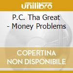 P.C. Tha Great - Money Problems cd