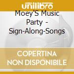 Moey'S Music Party - Sign-Along-Songs cd musicale di Moey'S Music Party