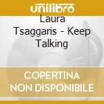 Laura Tsaggaris - Keep Talking cd musicale di Laura Tsaggaris