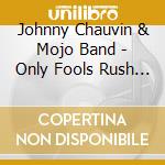 Johnny Chauvin & Mojo Band - Only Fools Rush In cd