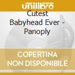 Cutest Babyhead Ever - Panoply cd musicale di Cutest Babyhead Ever