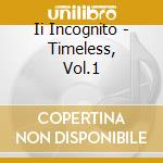 Ii Incognito - Timeless, Vol.1 cd musicale di Ii Incognito