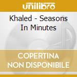 Khaled - Seasons In Minutes cd